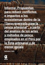 Informe: Propuestas para reducir conflictos e impactos a los ecosistemas dentro de la “Zona reservada para la pesca artesanal”, a partir del análisis de los artes y métodos de pesca empleados en el Perú por la flota artesanal y de menor escala
